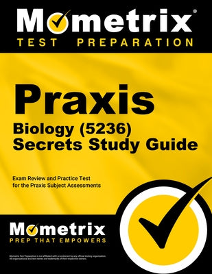 Praxis Biology (5236) Secrets Study Guide: Exam Review and Practice Test for the Praxis Subject Assessments by Mometrix