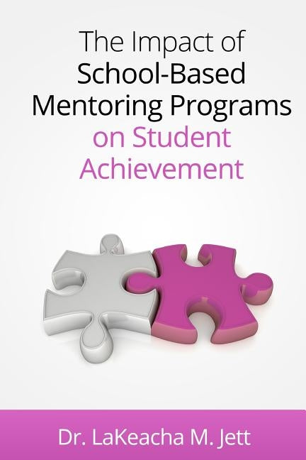 The Impact of School-Based Mentoring Programs on Student Achievement by Jett, Lakeacha M.