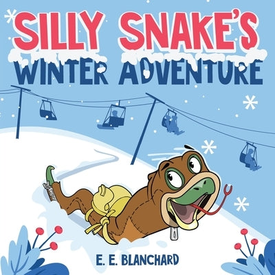 Silly Snake's: Winter Adventure by Blanchard, E. E.