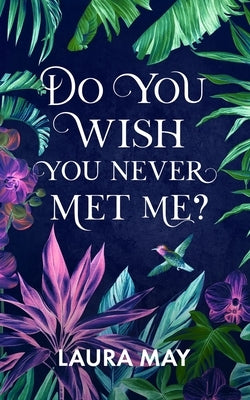 Do You Wish You Never Met Me? by May, Laura