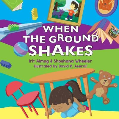 When The Ground Shakes: Earthquake Preparedness Book for Physical and Emotional Health of Children by Wheeler Ma, Shoshana