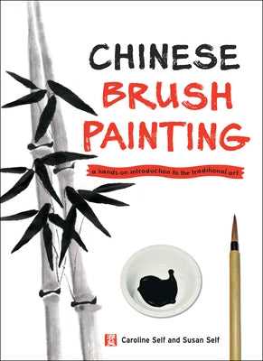 Chinese Brush Painting: A Hands-On Introduction to the Traditional Art by Self, Caroline