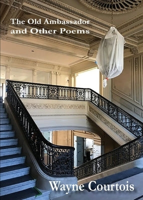 The Old Ambassador and Other Poems by Courtois, Wayne