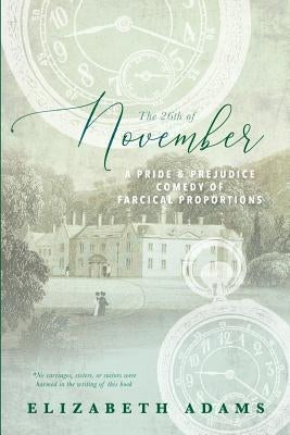 The 26th of November: A Pride and Prejudice Comedy of Farcical Proportions by Adams, Elizabeth