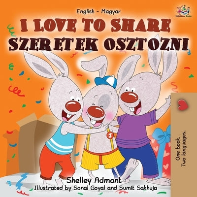 I Love to Share Szeretek osztozni: English Hungarian Bilingual Book by Admont, Shelley