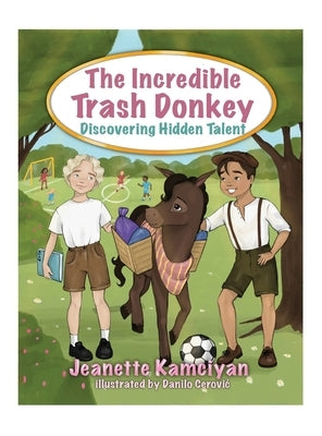 The Incredible Trash Donkey: Discovering Hidden Talent by Kamciyan, Jeanette