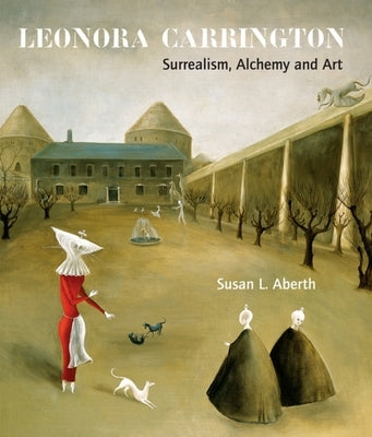Leonora Carrington: Surrealism, Alchemy and Art by Aberth, Susan L.