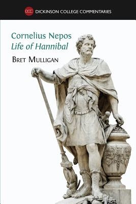 Cornelius Nepos, Life of Hannibal: Latin text, notes, maps, illustrations and vocabulary by Mulligan, Bret