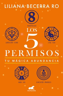 Los 5 Permisos: Tu Mágica Abundancia / The 5 Consents. Your Magical Abundance by Becerra Ro, Liliana