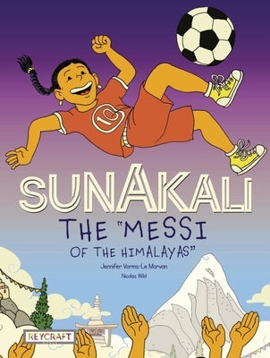 Sunakali the Messi of the Himalayas by Vorms-Le Morvan, Jennifer