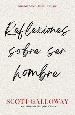 Reflexiones Sobre Ser Hombre/Notes on Being a Man by Galloway, Scott