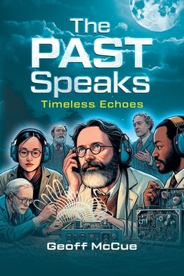 The Past Speaks: Timeless Echoes by Geoff McCue