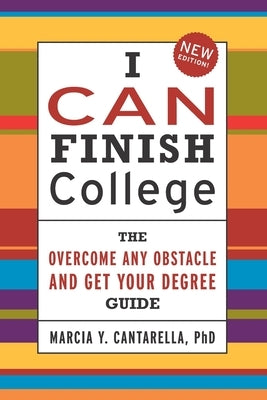 I Can Finish College: The "Overcome Any Obstacle and Get Your Degree" Guide by Cantarella, Marcia Y.