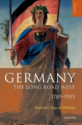 Germany: The Long Road West: Volume 1: 1789-1933 by Winkler, Heinrich August