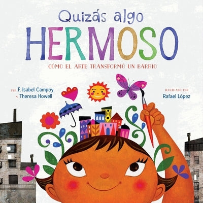 Quizás Algo Hermoso: Cómo El Arte Transformó Un Barrio (Maybe Something Beautiful Spanish Edition) by Campoy, F. Isabel