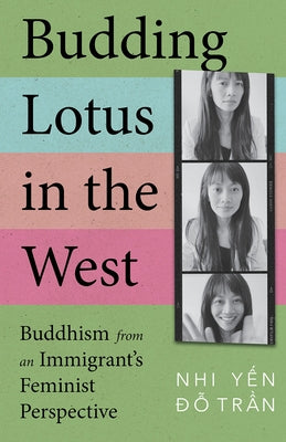 Budding Lotus in the West: Buddhism from an Immigrant's Feminist Perspective by Tr&#7847;n, Nhi Y&#7871;n &#272;&#7895;