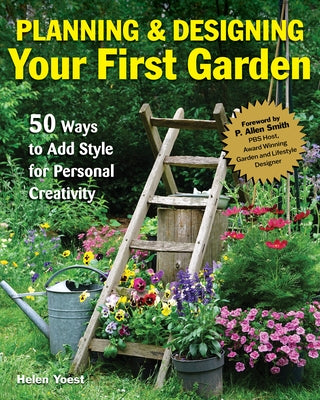 Beginner's Guide to Garden Planning and Design: 50 Simple Gardening Ideas for Adding Style & Personality to Your Outdoor Space by Yoest, Helen