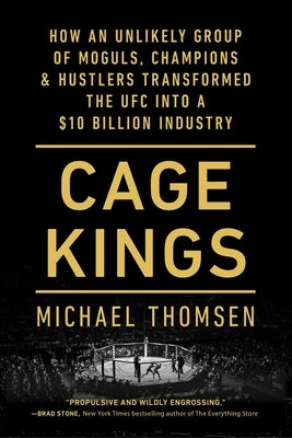 Cage Kings: How an Unlikely Group of Moguls, Champions & Hustlers Transformed the Ufc Into a $10 Billion Industry by Thomsen, Michael