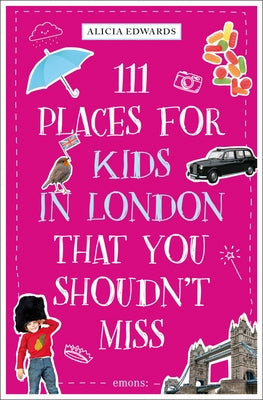 111 Places for Kids in London That You Shouldn't Miss by Edwards, Alicia