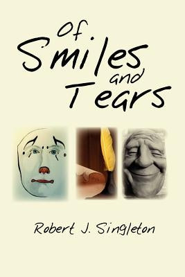 Of Smiles and Tears by Singleton, Robert J.