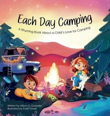 Each Day Camping: A Rhyming Book About a Child's Love for Camping by Gonzales, Allison D.