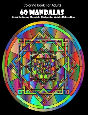 Coloring Book For Adults: 60 Mandalas: Stress Relieving Mandala Designs for Adults Relaxation by Desing, Mandala