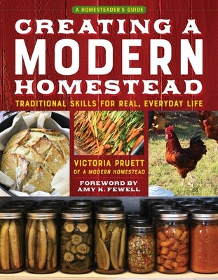 Creating a Modern Homestead: Traditional Skills for Real, Everyday Life by Pruett, Victoria