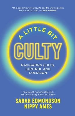 A Little Bit Culty: Navigating Cults, Control and Coercion by Edmondson, Sarah