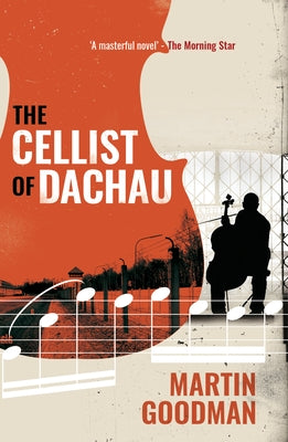The Cellist of Dachau by Goodman, Martin