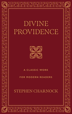 Divine Providence: A Classic Work for Modern Readers by Charnock, Stephen