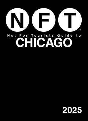 Not for Tourists Guide to Chicago 2025 by Not for Tourists