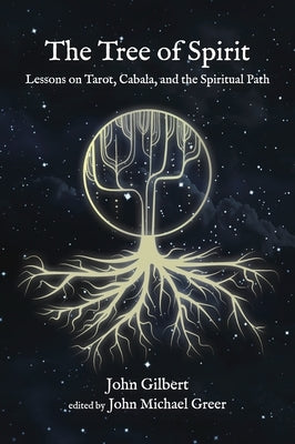 The Tree of Spirit: Lessons on Tarot, Cabala, and the Spiritual Path by Gilbert, John