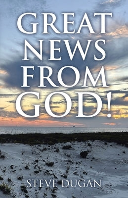 Great News From God! by Dugan, Steve