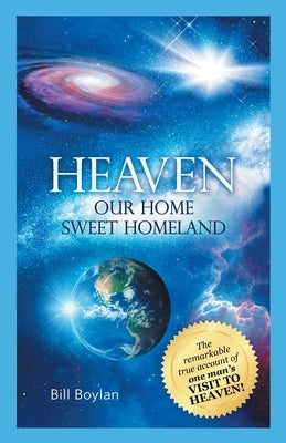 Heaven: Our Home Sweet Homeland by Boylan, Bill