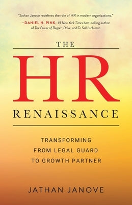 The HR Renaissance: Transforming from Legal Guard to Growth Partner by Janove, Jathan