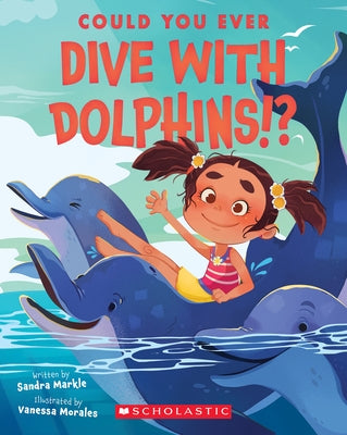 Could You Ever Dive with Dolphins!? by Markle, Sandra