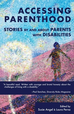 Accessing Parenthood: Stories by and About Parents with Disabilities by Angel, Susie