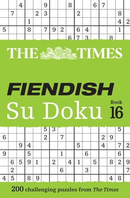 The Times Fiendish Su Doku Book 16: 200 Challenging Su Doku Puzzles by The Times Mind Games