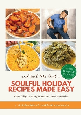 And Just Like That... Soulful Holiday Recipes Made Easy by Hard, Chef Mike