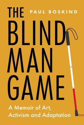 The Blind Man Game: A Memoir of Art, Activism and Adaptation by Boskind, Paul