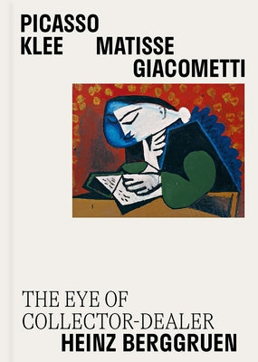 Picasso, Klee, Matisse, Giacometti: The Eye of Collector-Dealer Heinz Berggruen by Berggruen, Nicolas