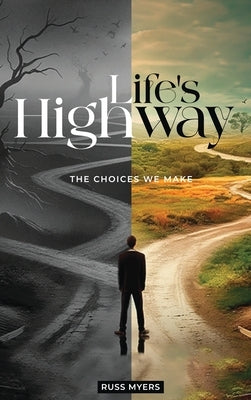 Life's Highway: The Choices We Make by Myers, Russ