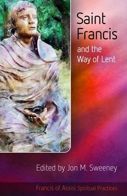 Saint Francis and the Way of Lent by Sweeney, Jon