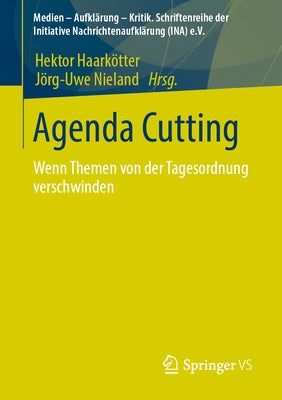 Agenda-Cutting: Wenn Themen Von Der Tagesordnung Verschwinden by Haark&#246;tter, Hektor