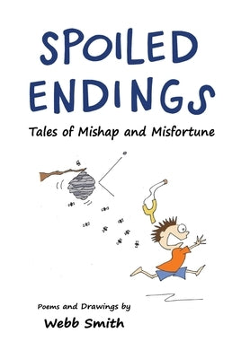 Spoiled Endings: Tales of Mishap and Misfortune by Smith, Webb