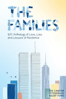 The Families: 9/11 Anthology of Love, Loss and Lessons of Resilience by The Cantor Fitzgerald Relief Fund