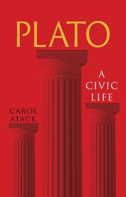 Plato: A Civic Life by Atack, Carol