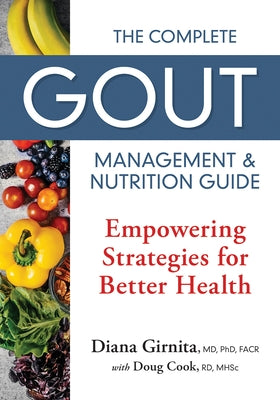 The Complete Gout Management and Nutrition Guide: Empowering Strategies for Better Health by Girnita, Diana