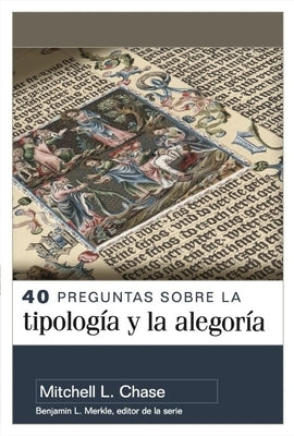 40 Preguntas Sobre La Tipolog?a Y Alegor?a (40 Questions about Typology and Allegory) by Chase, Mitchell