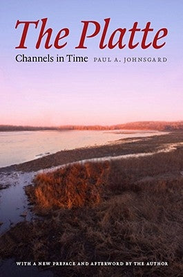 The Platte: Channels in Time by Johnsgard, Paul A.